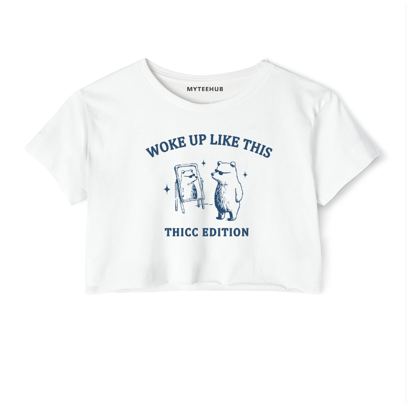 Woke Up Like This  Thicc Edition Funny Gift Tee