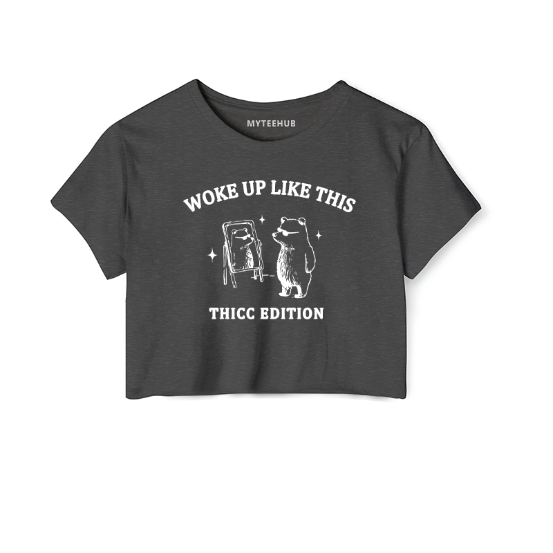 Woke Up Like This  Thicc Edition Funny Gift Tee