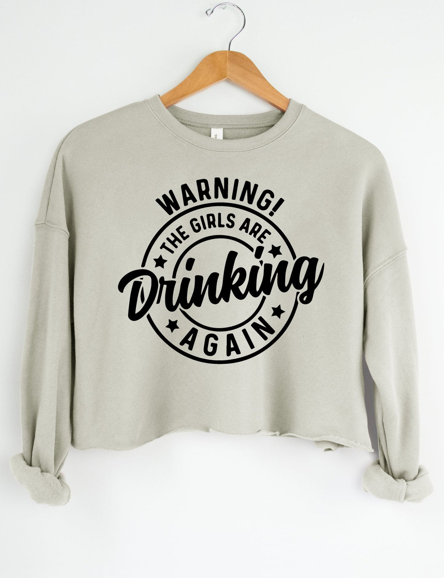 Warning! The Girls Are Drinking Again Crop Sweatshirt