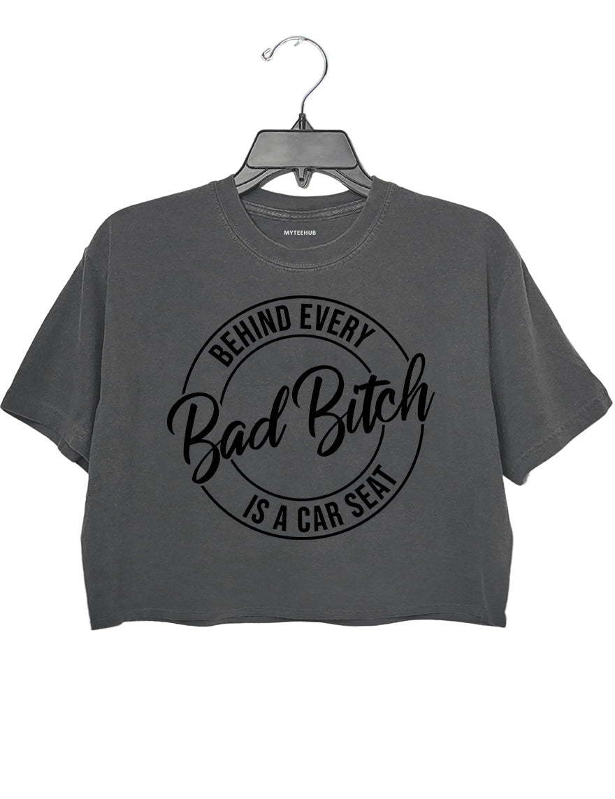 Behind Every Bad Bitch Is A Car Seat Crop Top