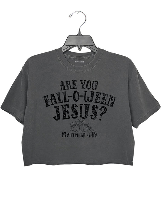 Are you Fall-o-ween Jesus Crop Top