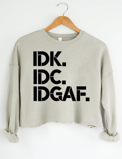 IDK IDC IDGAF Crop Sweatshirt