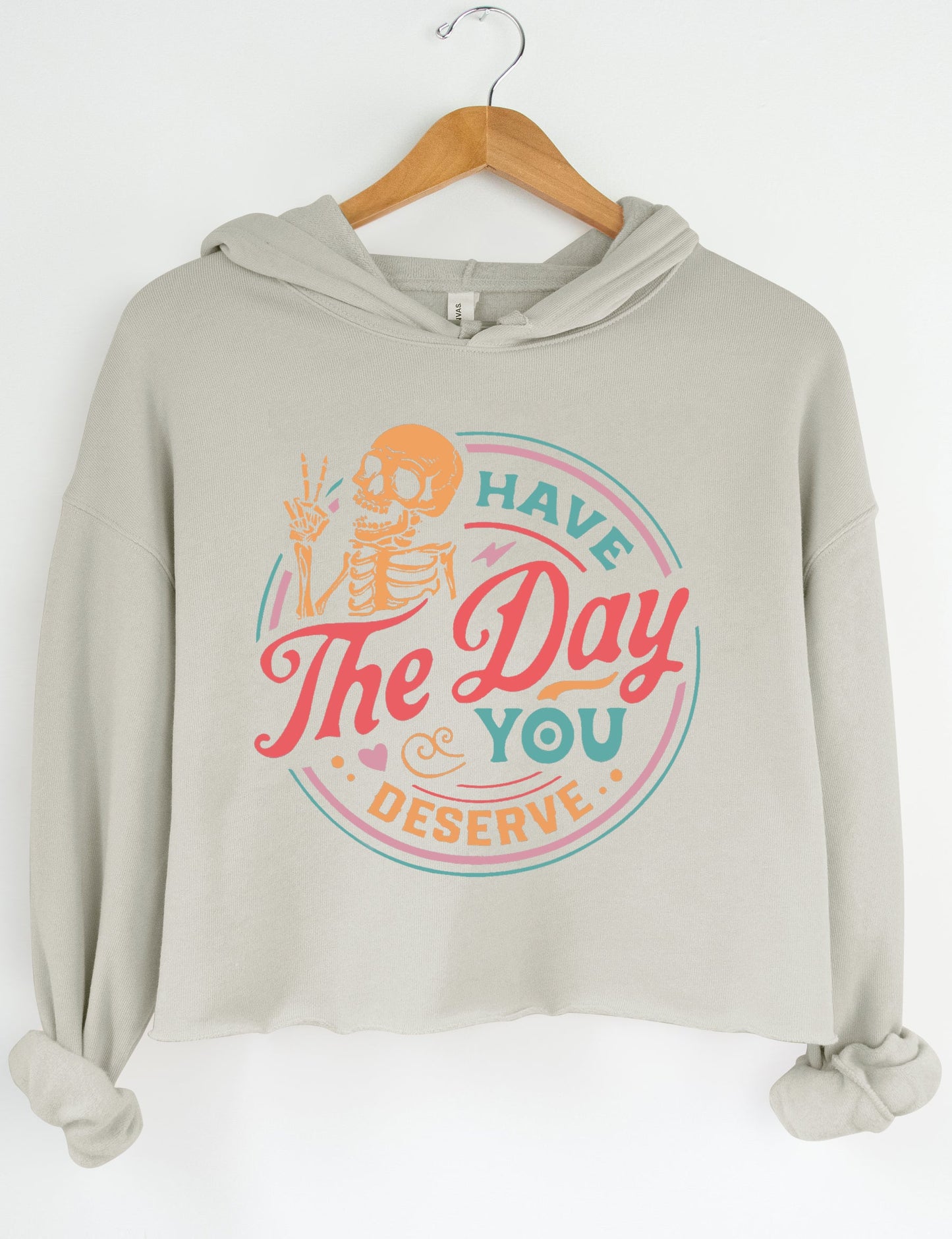 Have The Day You Deserve Crop Sweatshirt