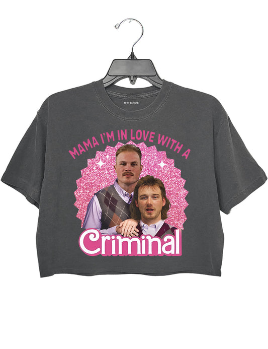 I'm In Love With A Criminal Morgan Wallen Crop Top