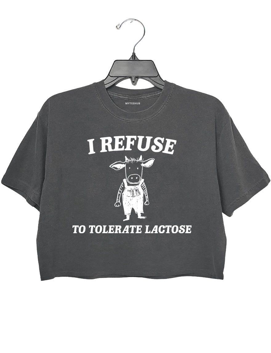 I Refuse To Tolerate Lactose Crop Top-topicgirl