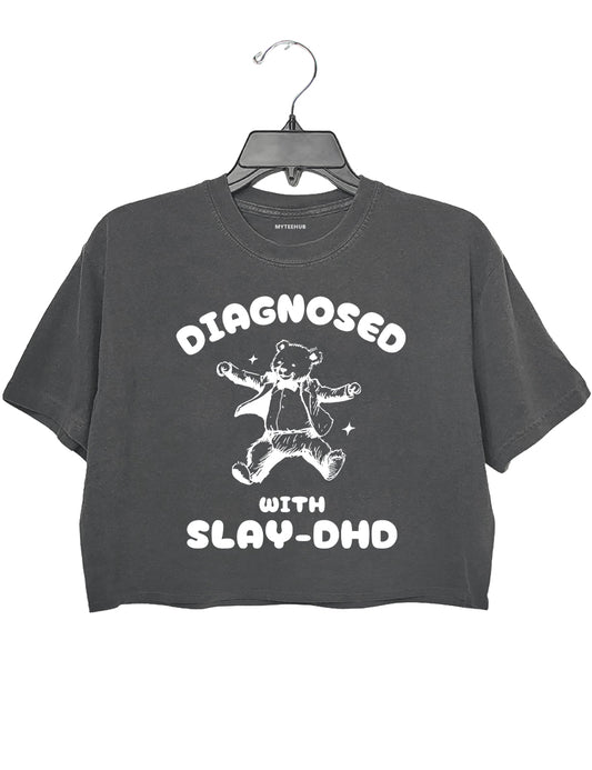 Diagnosed With SLAY-DHD Crop Top