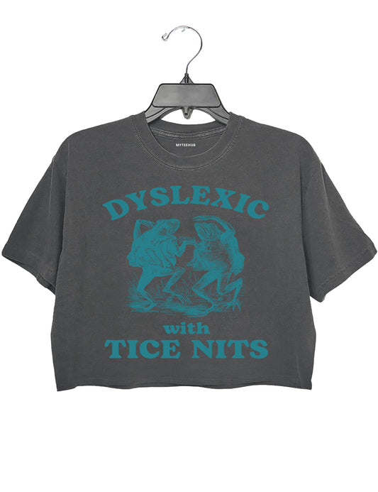 Dyslexic With Tice Nits Funny Crop Top