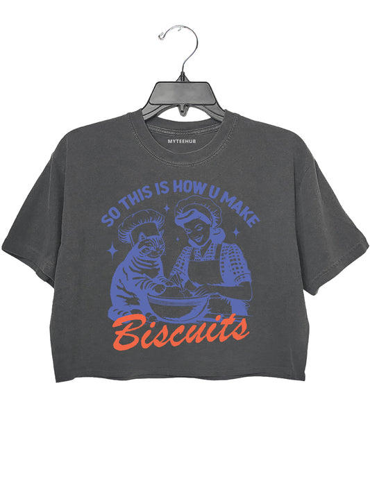 So This Is How U Make Biscuits Crop Top