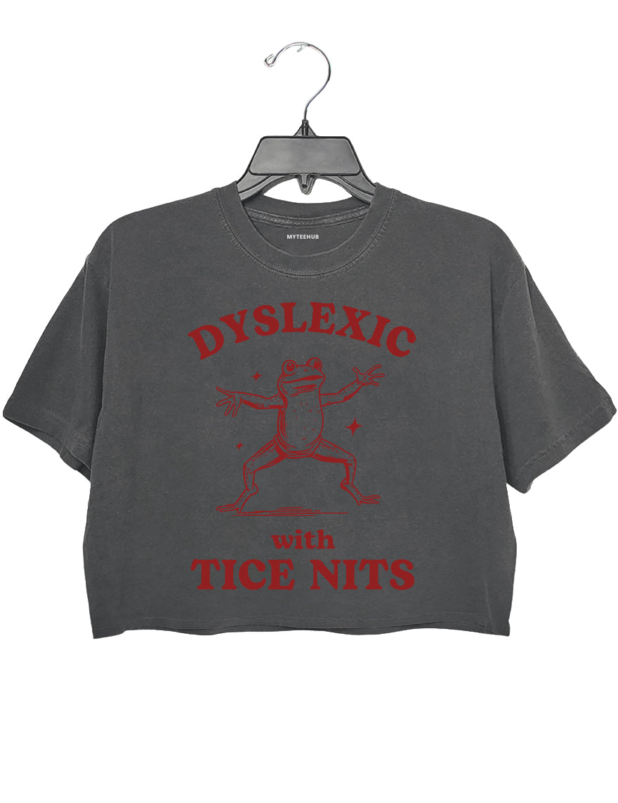 Dyslexic With Tice Nits Crop Top