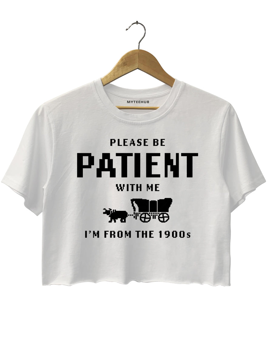 Please Be Patient With Me I'm From The 1900s Crop Top