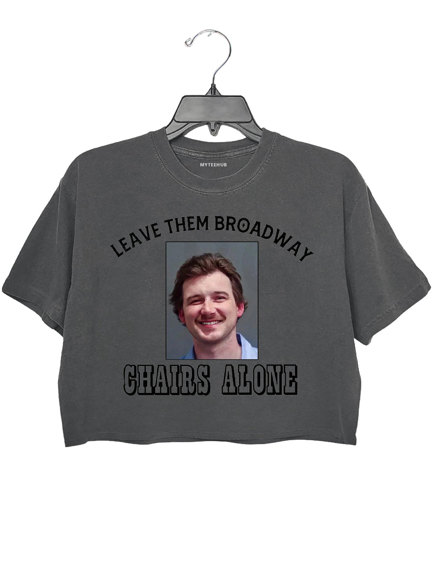 Morgan Wallen Leave Them Broadway Chairs Alone Crop Top