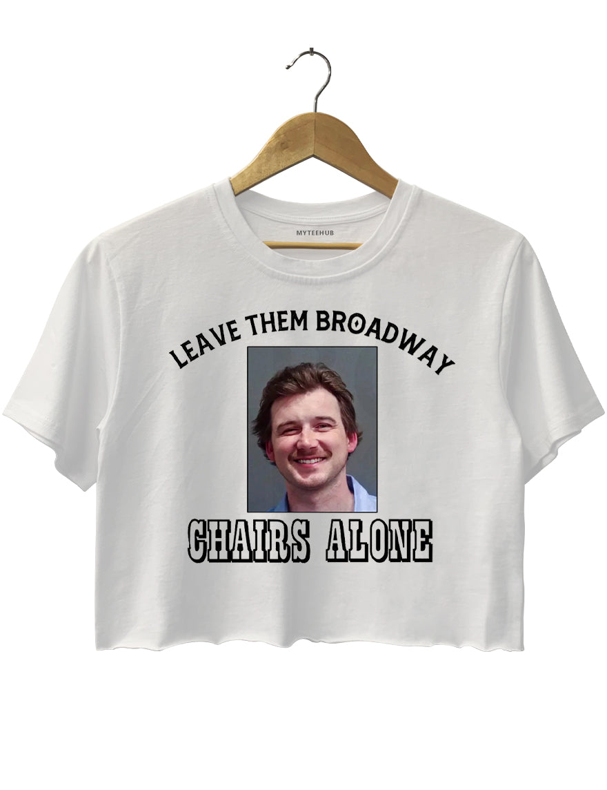 Morgan Wallen Leave Them Broadway Chairs Alone Crop Top